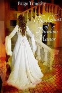 The Ghost of Dunlow Manor by Paige Timothy