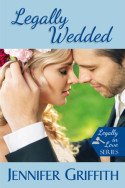 Legally in Love: Legally Wedded by Jennifer Griffith