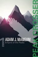 Empire of the Peaks: Peak Crosser by Adam J. Mangum