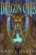 If A Dragon Cries by Gary J. Darby