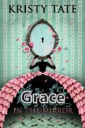 Fairy Tale Found: Grace in the Mirror by Kristy Tate