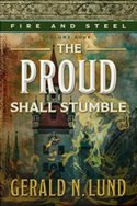 Fire and Steel: The Proud Shall Stumble by Gerald N. Lund