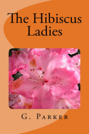 The Hibiscus Ladies by G. Parker