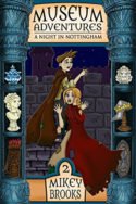 Museum Adventures: A Night in Nottingham by Mikey Brooks