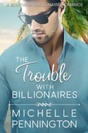 The Trouble with Billionaires by Michelle Pennington