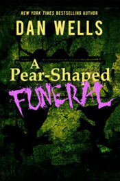 A Pear-Shaped Funeral by Dan Wells