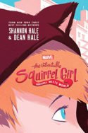 Squirrel Girl: Squirrel Meets World by Shannon & Dean Hale