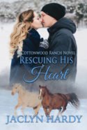 Cottonwood Ranch: Rescuing His Heart by Jaclyn Hardy