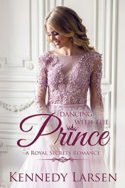 Royal Secrets: Dancing with the Prince by Laura D. Bastian