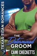 Texas Titans: The Determined Groom by Cami Checketts