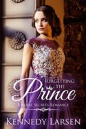 Royal Secrets: Forgetting the Prince by Laura D. Bastian