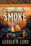 Fire and Steel: Out of the Smoke by Gerald N. Lund