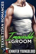 Texas Titans: The Impossible Groom by Jennifer Youngblood