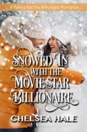 Snowed In with the Movie Star Billionaire by Chelsea Hale