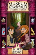 Museum Adventures: A Greeting So Grimm by Mikey Brooks