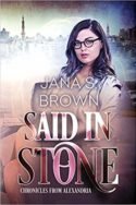 Chronicles of Alexandria: Said in Stone by Jana S. Brown
