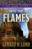 Fire and Steel: Into the Flames by Gerald N. Lund