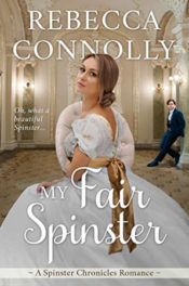 My Fair Spinster by Rebecca Connolly