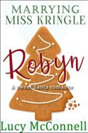 Marrying Miss Kringle: Robyn by Lucy McConnell