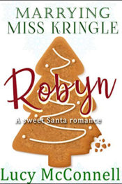 Marrying Miss Kringle: Robyn by Lucy McConnell