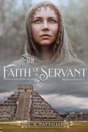 The Faith of a Servant by L.A. Patillo