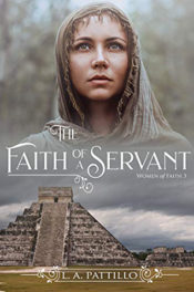 The Faith of a Servant by L.A. Patillo