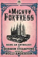 Mormon Steampunk Anthology: A Mighty Fortress