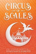 Dragon Sanctum: Circus of Scales by Constance Roberts