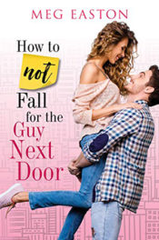 How to Not Fall for the Guy Next Door by Meg Easton