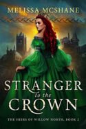 Heirs of Willow North: Stranger to the Crown by Melissa McShane