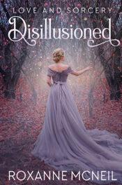 Love and Sorcery: Disillusioned by Roxanne McNeil