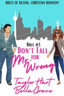 Rule #1 Don’t Fall for Mr. Wrong by Taylor Hart and Bella Grace