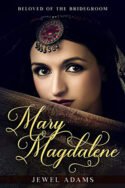 Mary Magdalene: Beloved of the Bridegroom by Jewel Adams