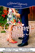 Coming Home: A Returned Missionary Anthology by Renae Weight Mackley, Janice Sperry, Rebecca H. Jamison, Melissa J. Cunningham