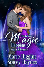 Magic Happens with a Billionaire by Marie Higgins and Stacey Haynes