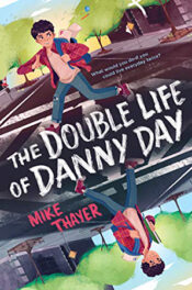 The Double Life of Danny Day by Mike Thayer