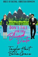 Rule #2 Don’t Fall for a Blind Date by Taylor Hart and Bella Grace
