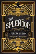 The Splendor by Breanna Shields