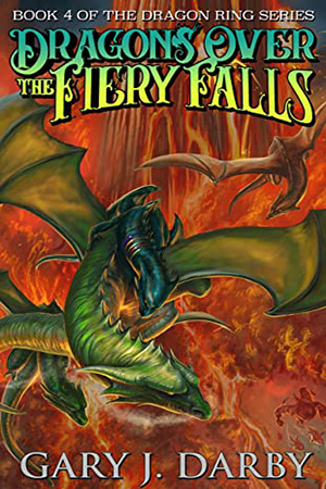 Dragons Over the Fiery Falls by Gary J. Darby