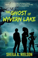 The Ghost of Wyvern Lake by Sheila A. Nielson